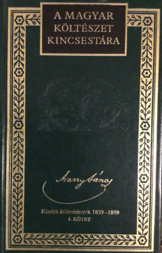 Lator Lszl  Arany Jnos (szerk.) - Arany Jnos - Kisebb kltemnyek 1839-1859 I. ktet (A magyar kltszet kincsestra)