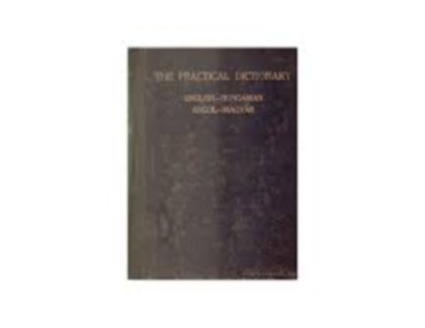 The practical dictionary I-II. magyar-angol s angol magyar