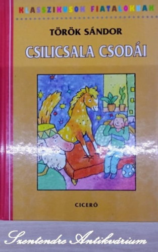 Szamosi Ivnn  Trk Sndor (szerk.), Kalmr Istvn (ill.) - Csilicsala csodi - Kalmr Istvn illusztrciival (Klasszikusok Fiataloknak) sajt kppel