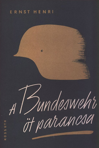 Ernst Henri - A Bundeswehr t parancsa - A nyugatnmet vezrkar j villmhbor terve