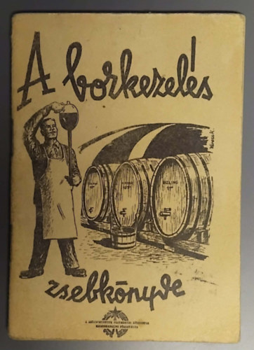A Sz�vetkezetek Pest megyei k�zpontja - A borkezel�s zsebk�nyve (K�zirat)