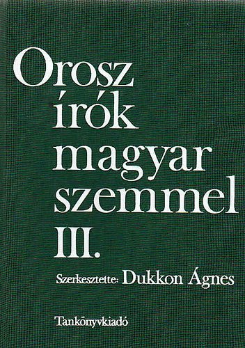 Dukkon Ágnes - Orosz írók magyar szemmel III.