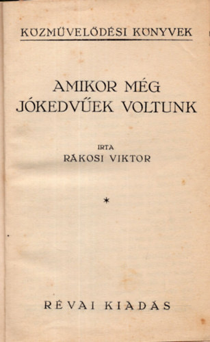 Rkosi Viktor - Amikor mg jkedvek voltunk