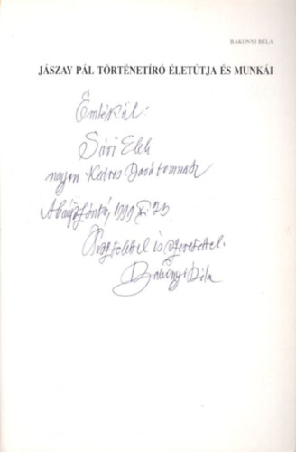 Bakonyi B�la - J�szay P�l t�rt�net�r� �let�tja �s munk�i - Aba�jsz�nt� - dedik�lt