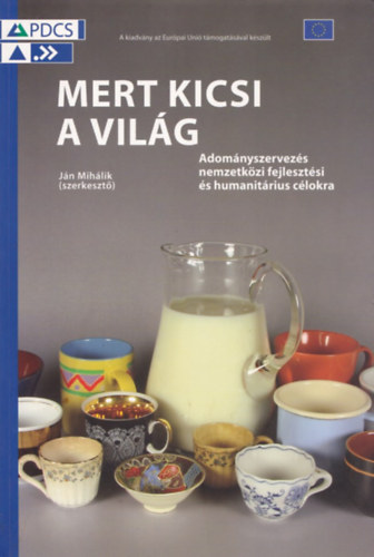 Jn Mihalik  (szerk.) - Mert kicsi a vilg - Adomnyszervezs nemzetkzi fejlesztsi s humanitrius