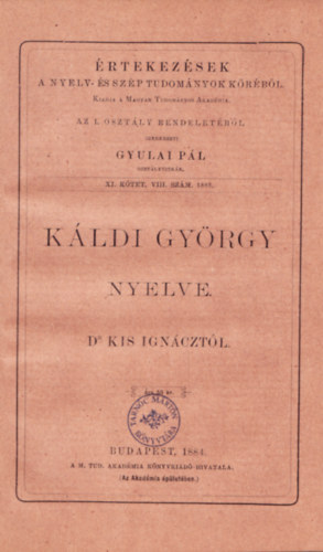 Kis Igncz dr. Gyulai Pl  (szerk.) - Kldi Gyrgy nyelve. - rtekezsek a Nyelv- s Szp tudomnyok Krbl - XI. ktet. VIII. szm. 1883.