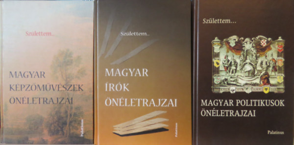 Csiff�ry Gabriella  (�ssze�ll.) - 3 k�tet a Sz�lettem... sorozatb�l: Magyar �r�k �n�letrajzai + Magyar politikusok �n�letrajzai + Magyar k�pz�m�v�szek �n�letrajzai