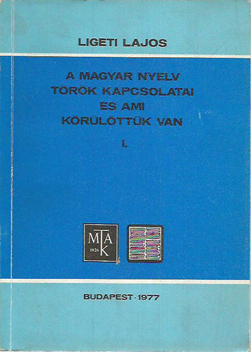 Ligeti Lajos - A magyar nyelv t�r�k kapcsolatai �s ami k�r�l�tt�k van I.