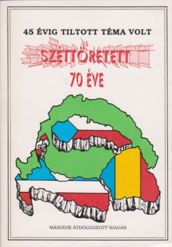 Srndy Gyrgy szerk. - 45 vig tiltott tma volt - Szttretett... 70 ve (Trianon, 1920. jnius 4.)