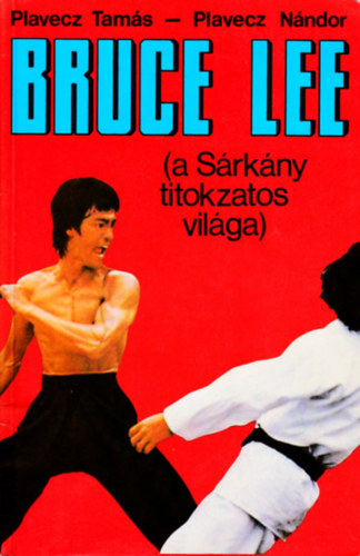 Plavecz Tam�s-Plavecz N�ndor - Bruce Lee (a S�rk�ny titokzatos vil�ga)