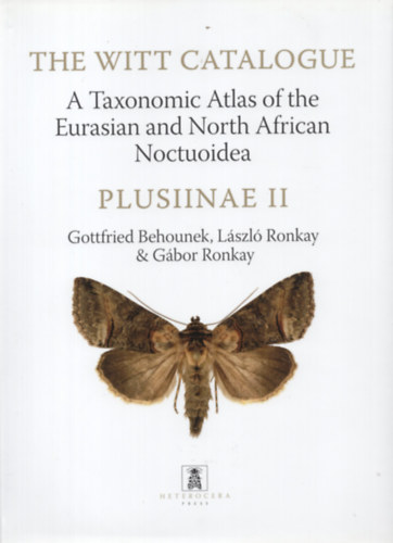 Lszl Ronkay, Gbor Ronkay Gottfried Behounek - The Witt Catalogue, Volume 4: A Taxonomic Atlas of the Eurasian and North African Noctuoidea. Plusiinae II