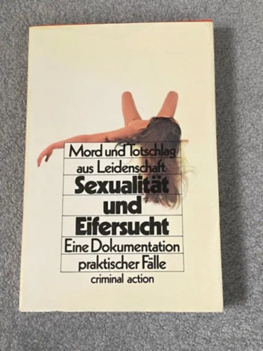 Manuel Fisch - Mord und Totschlag aus Leiddenschaft Sexualitat und Eifersucht Eine Dokumentation praktischer Falle