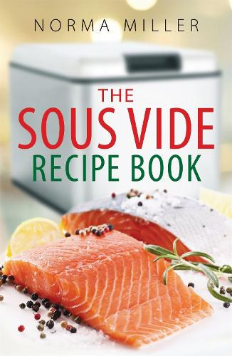 Norma Miller - The Sous Vide Recipe Book (A How to Book)