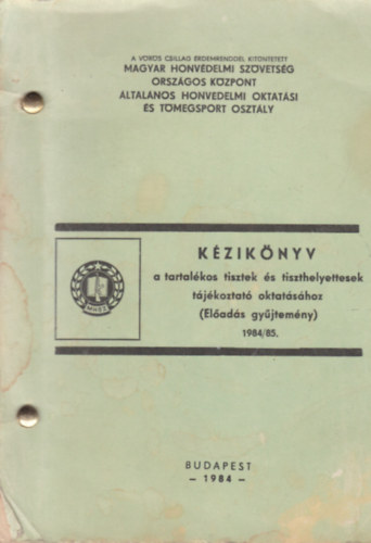 K�zik�nyv a tartal�kos tisztek �s tiszthelyettesek t�j�koztat� oktat�s�hoz (El�ad�s gy�jtem�ny) 1984/85