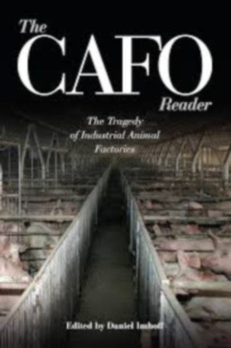 Daniel Imhoff (Editor) - The CAFO Reader: The Tragedy of Industrial Animal Factories