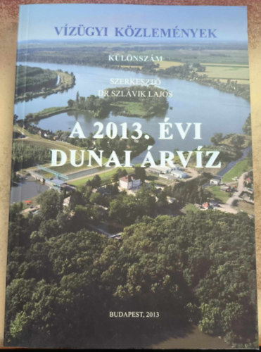 Dr. Szlvik Lajos  (szerk.) - A 2013. vi dunai rvz (Vzgyi Kzlemnyek, Klnszm)