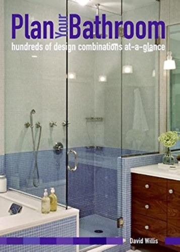 David Willis - Plan Your Bathroom: hundreds of design combinations at-a-glance