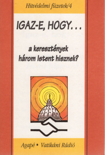 Szab Ferenc S. J. - Igaz-e, hogy a keresztnyek hrom  Istent hisznek? - Hitvdelmi fzetek/4