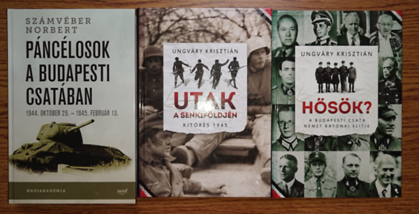 Ungv�ry Kriszti�n - 3 fontos k�nyv Budapest 1944-45-�s ostrom�r�l: H�s�k? Utak a senkif�ldj�n, P�nc�losok a budapesti csat�ban