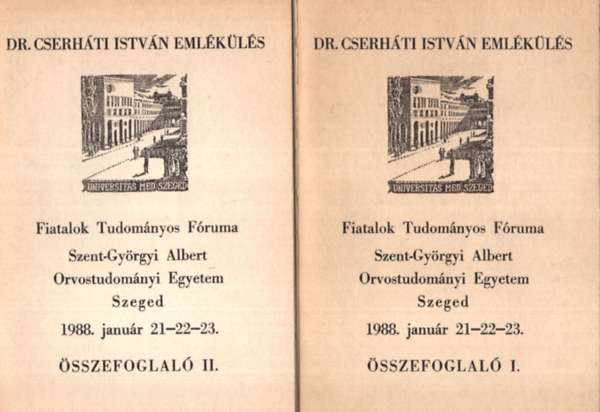 Dr. Cserh�ti Istv�n Eml�k�l�s - Fiatalok Tudom�nyos F�ruma Szent-Gy�rgyi Albert Orvostudom�nyi Egyetem Szeged 1988. janu�r 21-22-23. �sszefoglal� I-II.( egy�tt )