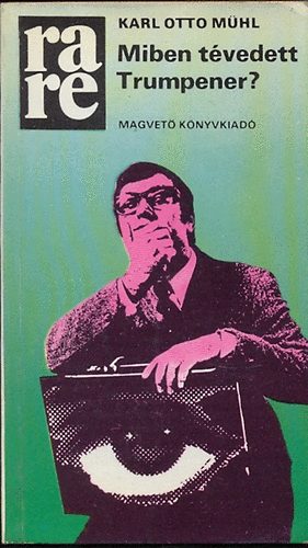 Karl Otto M�hl - Miben t�vedett trumpener?
