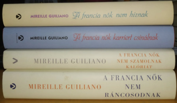 Mireille Guiliano - 4 db Mireille Guiliano: A francia nk sorozat: ...nem hznak + ...karriert csinlnak + ...nem szmolnak kalrit + ...nem rncosodnak