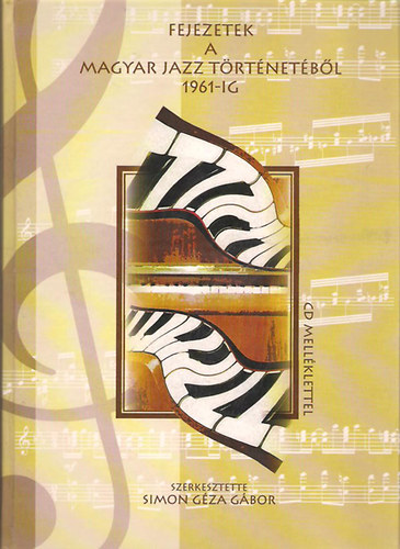 Simon Gza Gbor  (szerk.) - Fejezetek a magyar jazz trtnetbl 1961-ig