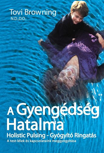 Tovi Browning - A Gyengdsg Hatalma - Holistic Pulsing - Gygyt ringats