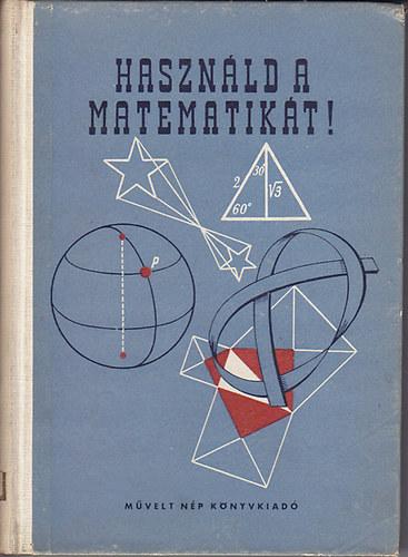 Csoma Zsigmond-Erdsi Jzsef; Gmesi Jzsef-Gyrffy rpdn; Horvay Katalin-Lszl Katalin; Stger Ferenc-Varga Tams - Hasznld a matematikt!