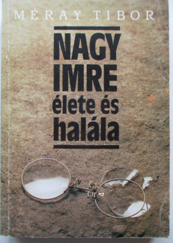 M�ray Tibor - Nagy Imre �lete �s hal�la