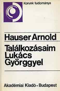 Hauser Arnold - Találkozásaim Lukács Györggyel