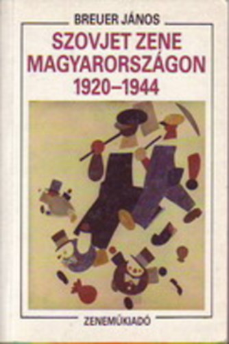 Breuer Jnos - A szovjet zene Magyarorszgon 1920-1944