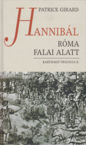 Patrick Girard - Hannib�l R�ma falai alatt (Karth�g� tril�gia II.)