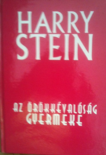 Harry Stein - Az �r�kk�val�s�g gyermeke