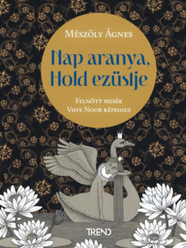 Mészöly Ágnes - Nap aranya, Hold ezüstje