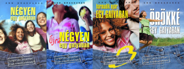 Ann Brashares - Ngyen egy gatyban sorozat 1-4. (Ngyen egy gatyban, Ngyen jra egy gatyban, Harmadik nyr egy gatyban, rkk egy gatyban)