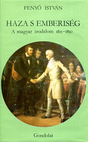 Feny� Istv�n - Haza s emberis�g: A magyar irodalom 1815-1830
