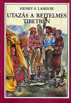 Henry S. Landor - Utazs a rejtelmes Tibetben