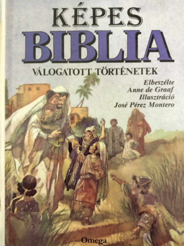 Nagy Erzsbet , Illusztrci: Jos Prez Montero Anne de Graaf (ford.), Kiss Tams (ford.) - Kpes Biblia: vlogatott trtnetek - - s jszvetsg (Jos Prez Montero Sznes illusztrciival)
