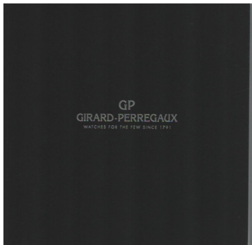 Girard-perregaux, watches for the few since 1791 (rakatalgus) (2007)