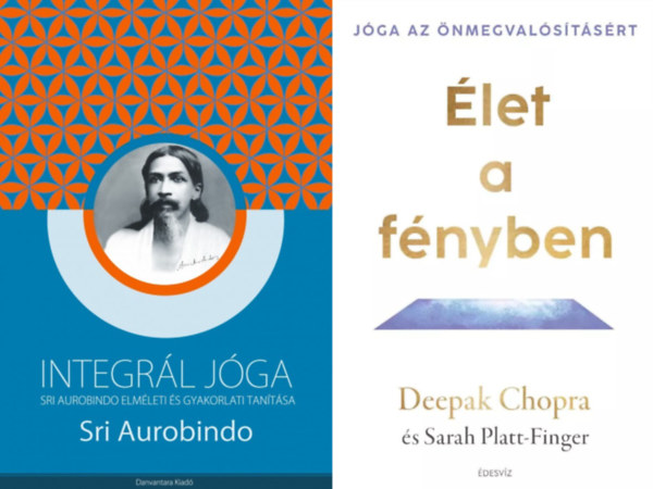 Sri Aurobindo, Sarah Platt-Finger Deepak Chopra - 2 db k�nyv a j�ga filoz�fi�j�r�l: Integr�l j�ga - Sri Aurobindo elm�leti �s gyakorlati tan�t�sa + �let a f�nyben - J�ga az �nmegval�s�t�s�rt