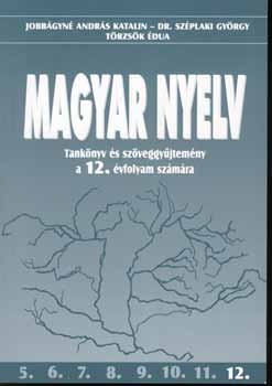 Jobbgyn Andrs Katalin - Magyar nyelv Tanknyv s Szveggyjtemny a 12. vfoly OT-1201