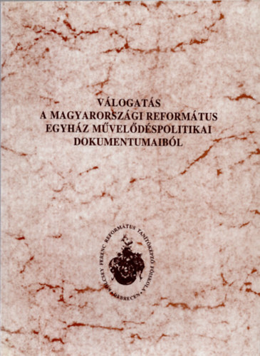 szerk: Frj Zoltn - Vlogats a Magyarorszgi Reformtus Egyhz mveldspolitikai dokumentumaibl