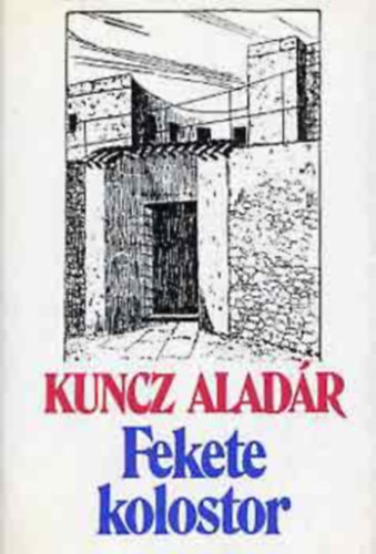 Kuncz Alad�r - Fekete kolostor - Feljegyz�sek a francia intern�lts�gb�l