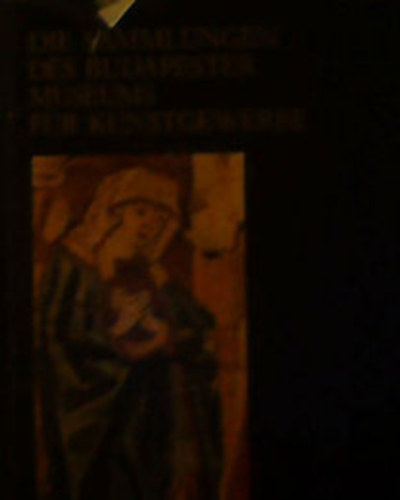 Mikl�s P�l  (szerk.) - Die sammlungen des budapester museums f�r kunstgewerbe - A Budapesti M�v�szeti �s K�zm�ves M�zeum gy�jtem�nyei