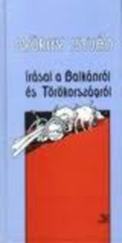 Gyrffy Istvn - Gyrffy Istvn rsai a Balknrl s Trkorszgrl