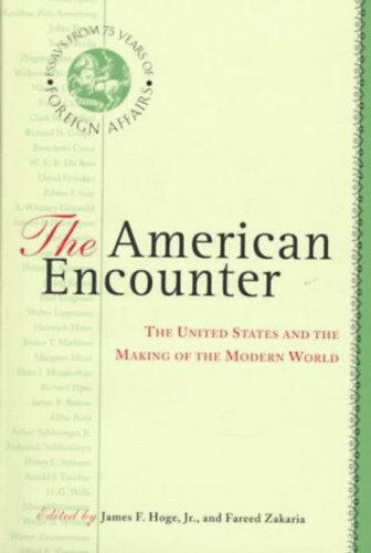 Fareed Zakaria James F.  Hoge Jr. (Fulton) - The American Encounter: The United States And The Making Of The Modern World (Az amerikai tallkozs: az Egyeslt llamok s a modern vilg megteremtse)