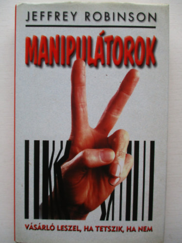 Jeffrey Robinson - Manipultorok - Vsrl leszel, ha tetszik, ha nem