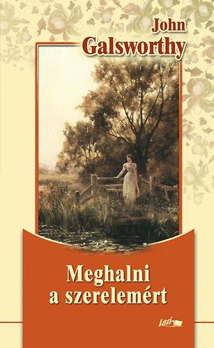 John Galsworthy - Meghalni a szerelemrt