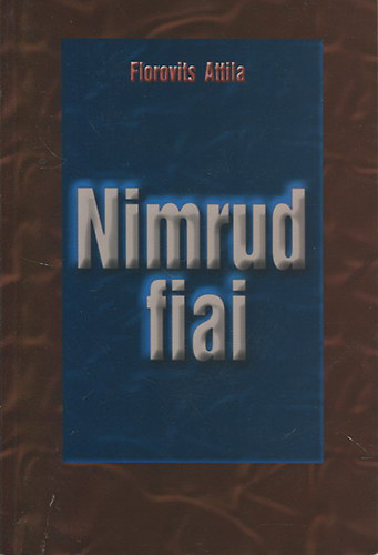 Florovits Attila - Nimrud fiai